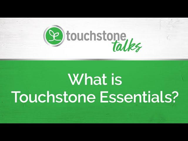 Touchstone Talks: What is Touchstone Essentials?