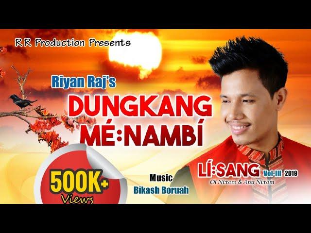 DUNGKANG MÉ:NAMBÍ | Riyan Raj | Lí:sang 2019 | Official New Mising Song 2019