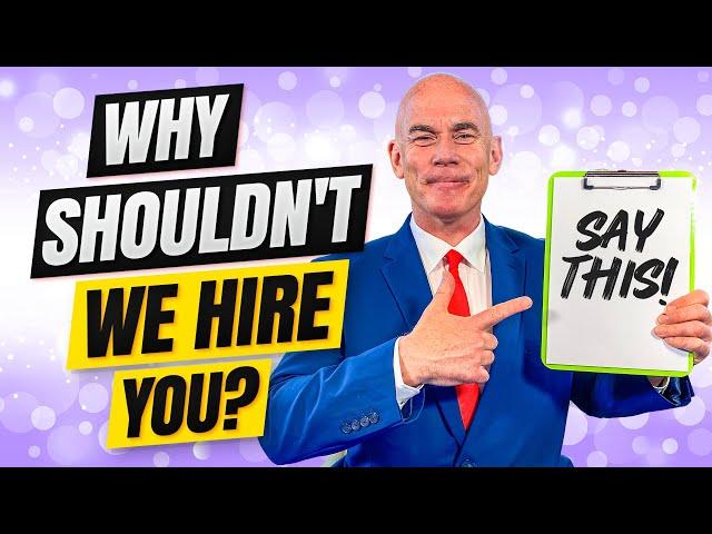 Why SHOULDN’T we hire you? (How to ANSWER this TOUGH Interview Question!)