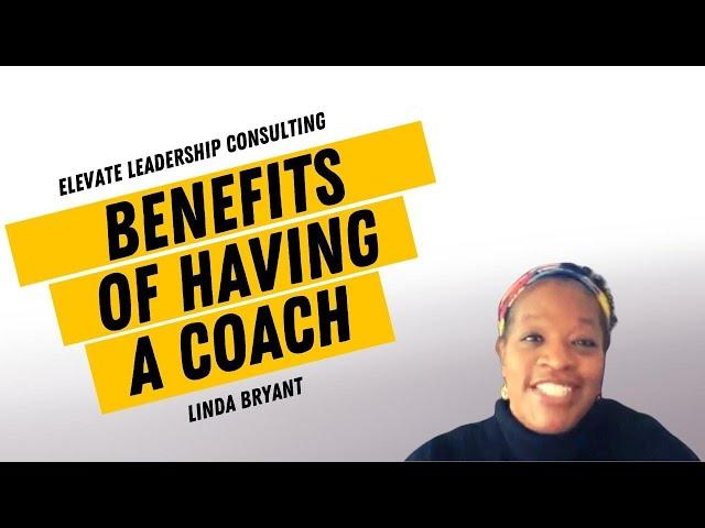 The Benefits of Having a Coach | ELEVATE Leadership Consulting | Linda Bryant