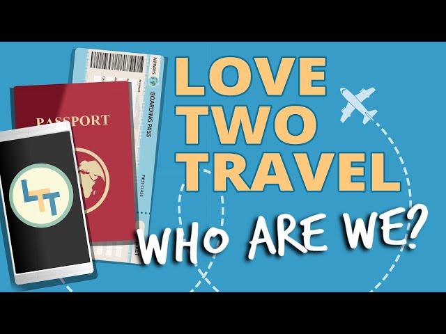 Love Two Travel - Who we are and what you're missing!