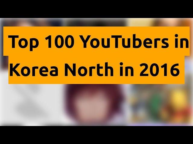 Top 100 YouTubers in Korea North in 2016