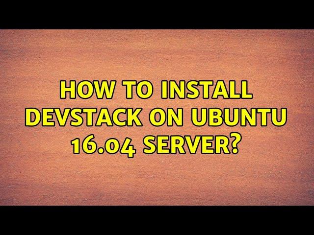 Ubuntu: How to install Devstack on Ubuntu 16.04 Server?