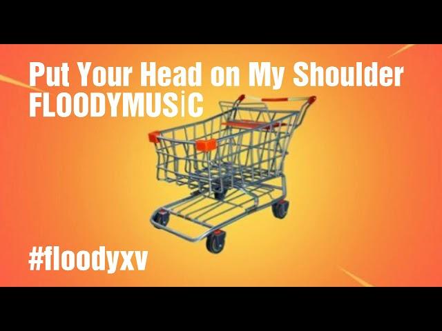 Put Your Head on My Shoulder- FloodyMusic