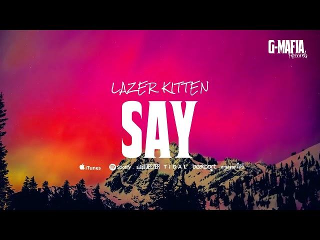 Lazer Kitten - Say (Original Mix)[G-MAFIA RECORDS]