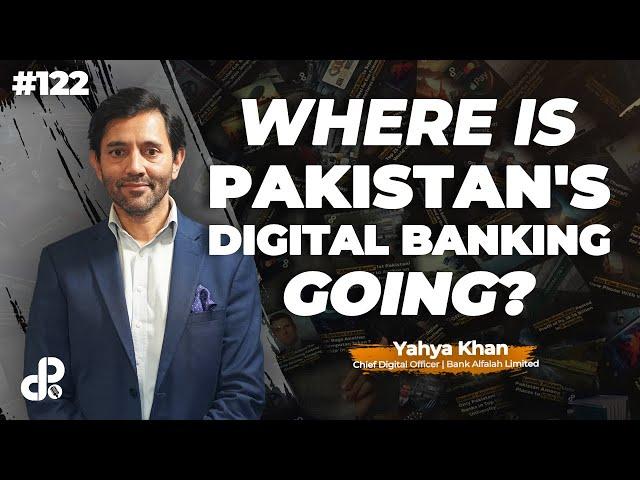 Where is Pakistan's Digital Banking Going? | Yahya Khan, CDO Bank Alfalah Limited | Podcast #122