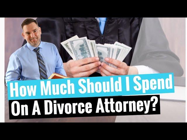 How Much Should I Spend On A Divorce Attorney? Orlando Divorce Lawyer