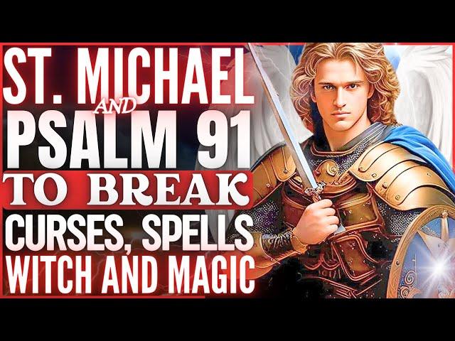 PRAY PSALM 91 WITH SAINT MICHAEL THE ARCHANGEL - TO BREAK SPELLS, BLACK MAGIC, ENVY AND WITCHCRAFT