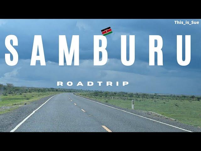 Road Trip to Samburu | The Roads to Northern Kenya Surprised Us!