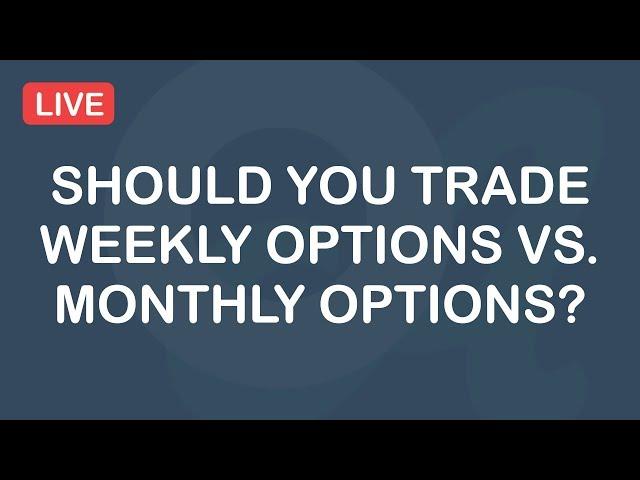 Should You Trade Weekly Options vs. Monthly Options? - How To Trade Options - Live Trading