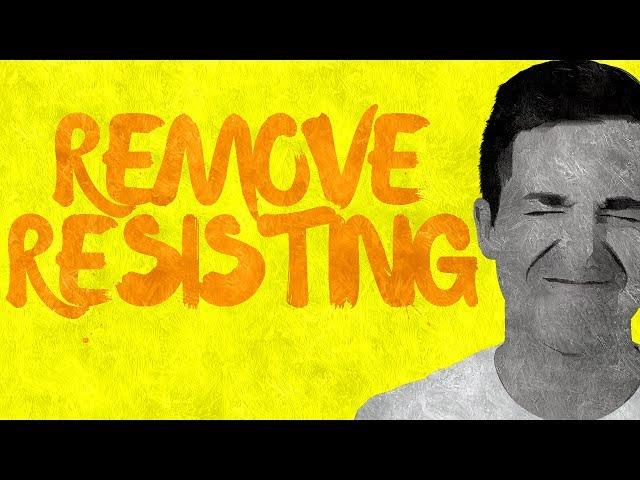 How to Deal With Resistance | How to Stop Resisting