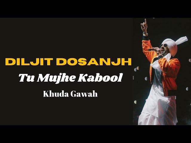 Tu Mujhe Kabool || Diljit Dosanjh | Diljit Dosanjh || Khuda Gawah Song || New Punjabi Song