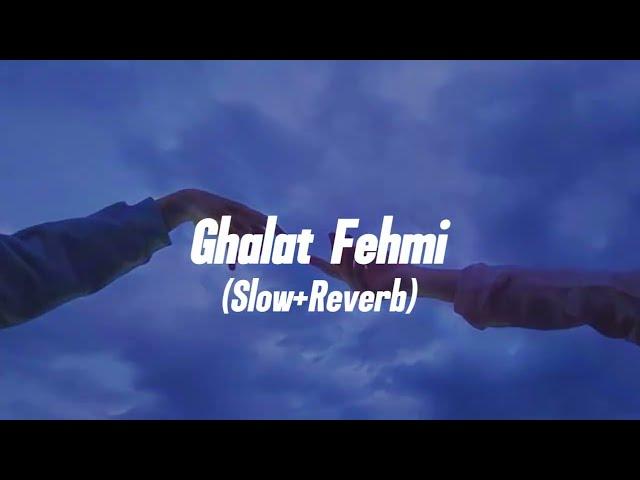 Ghalat Fehmi - (Slow+Reverb)