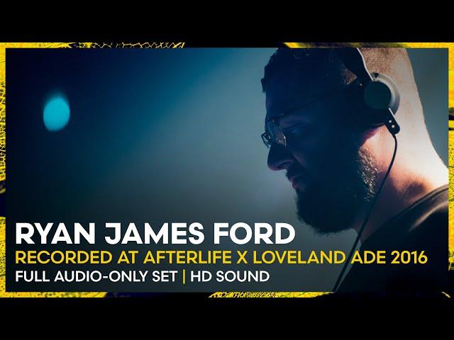 RYAN JAMES FORD at AFTERLIFE at Loveland ADE 2016 | REMASTERED SET | Loveland Legacy Series