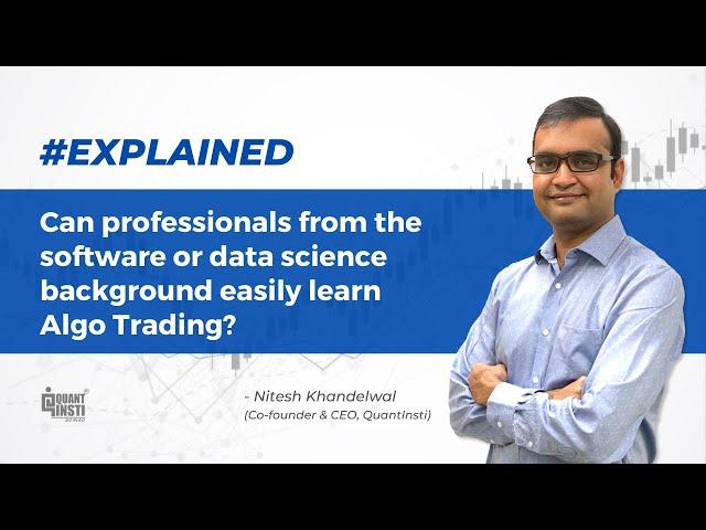 Why professionals from software/data science background can easily learn Algo trading?