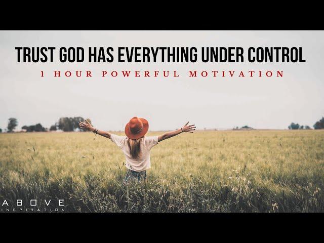 TRUST GOD HAS EVERYTHING UNDER CONTROL | 1 Hour Powerful Christian Motivation