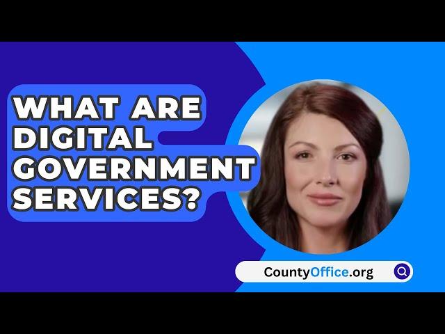 What Are Digital Government Services? - CountyOffice.org