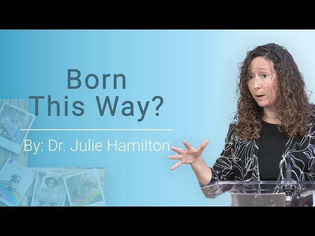 Born This Way? | Dr. Julie Hamilton | Jesus and Wholistic Sexuality 2024