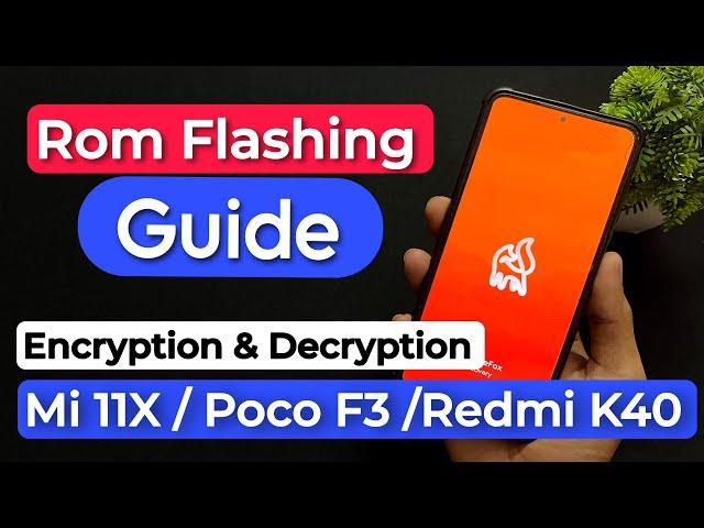 How To Install Custom Rom On Mi 11X / Poco F3 / Redmi K40. Mi 11X Encryption & Decryption.