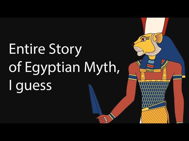 The Entire Story of Egyptian Mythology, I Guess