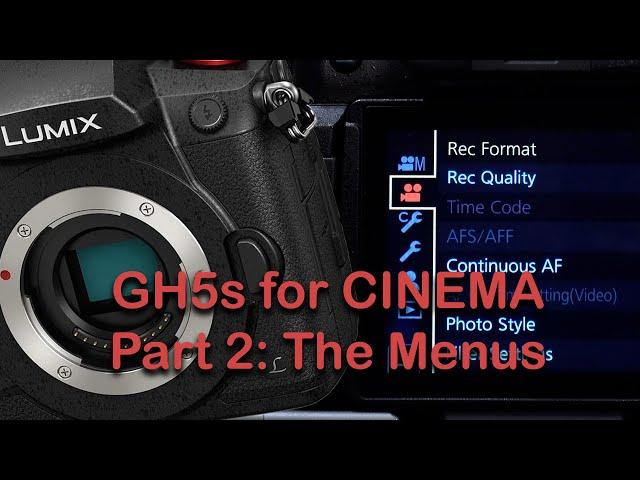 Panasonic Lumix GH5s Miniseries: Pt. 2 - Menu Settings for Shooting a Movie