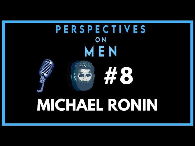 PoM #8 - Michael Ronin on Modern Masculinity for the Conscious Man