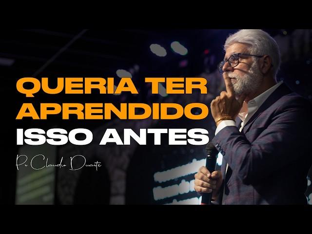 QUERIA TER APRENDIDO ISSO ANTES | Pr Claudio Duarte