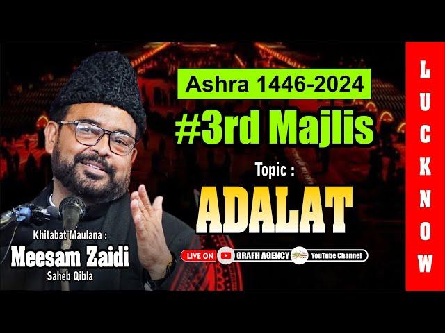  Maulana Meesam Zaidi | 3rd Majlis | Ashra 1446 2024 | Topic Adalat | Imambada Agha Baqir Lucknow