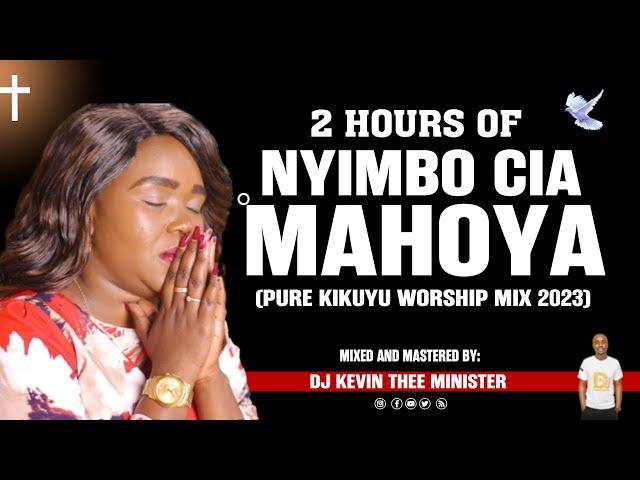 Nyimbo Cia Mahoya Mix 2023- Dj Kevin Thee Minister (Pure Kikuyu Worship )