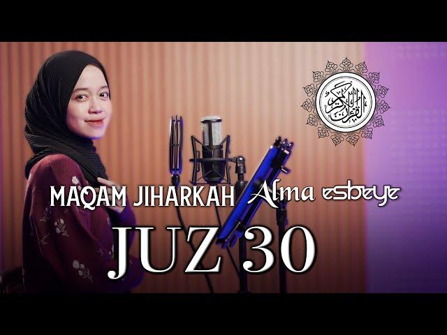 Murottal Juz 30 Maqam Jiharkah || ALMA ESBEYE