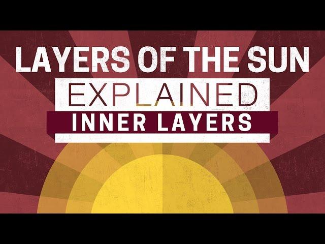 Less Than Five - Layers of the Sun Explained - Inner Layers