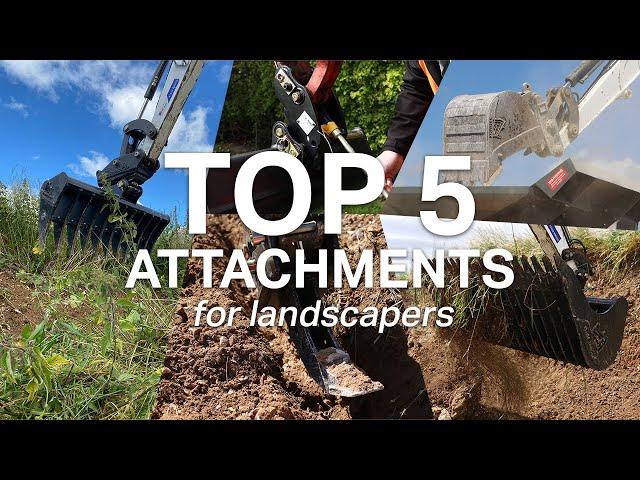 TOP 5 EXCAVATOR ATTACHMENTS FOR LANDSCAPERS - your MUST haves!