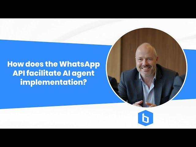How does the WhatsApp API facilitate AI agent implementation?