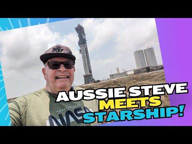 Aussie Steve Meets SpaceX's Starship