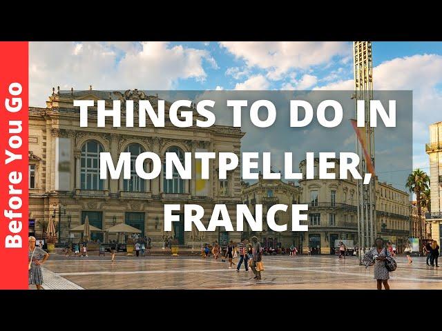 Montpellier France Travel Guide: 11 BEST Things To Do In Montpellier