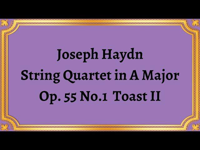 Joseph Haydn String Quartet in A Major, Op. 55 No.1 Toast II