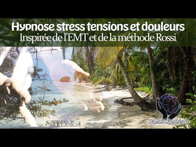 Hypnose STRESS TENSIONS DOULEURS Méthode Rossi et EMT