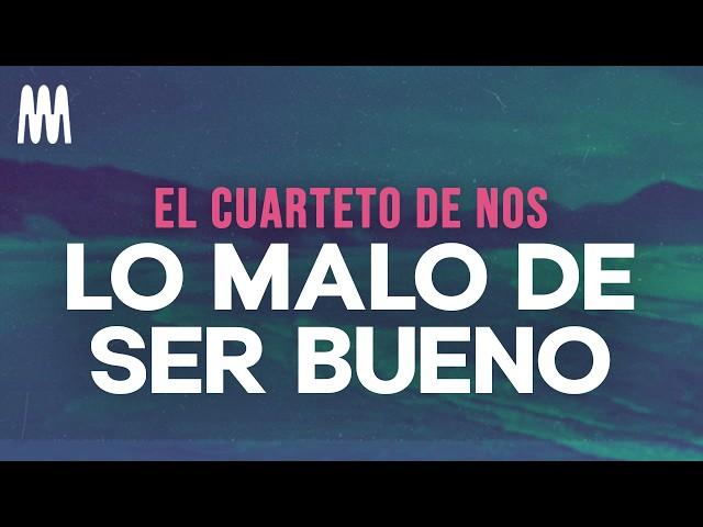 El Cuarteto de Nos - Lo malo de ser bueno (Letra/Lyrics)