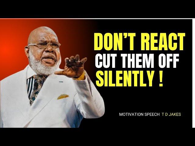 :Don't React, Cut Them Silent: "BEST MOTIVATION SPEECH T D JAKES