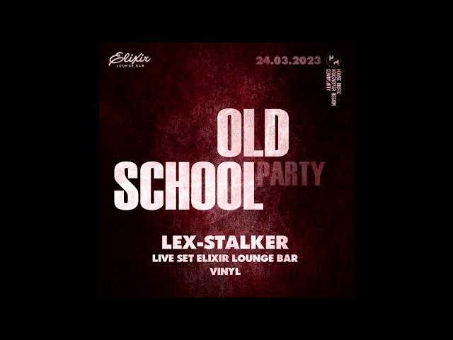 LEX-STALKER - Live Set OLD SCHOOL Party @ElixirLoungeBar // 24.03.2023 (Only Vinyl)