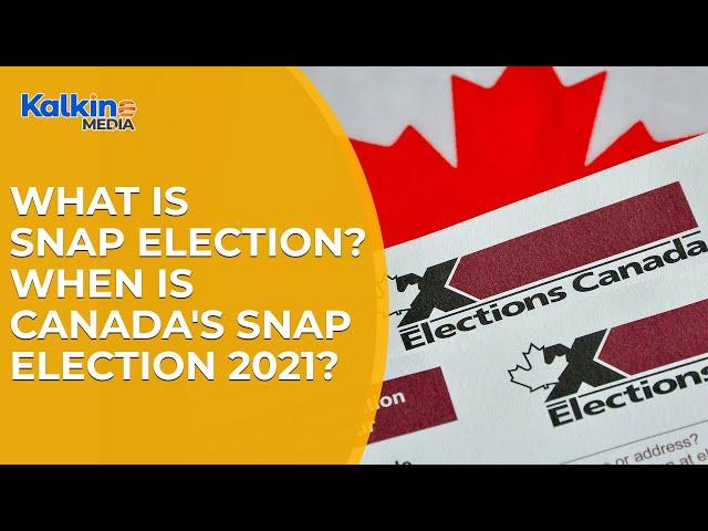 What is snap election? When is CANADA's Snap Election 2021?