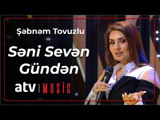 Şəbnəm Tovuzlu - Səni Sevən Gündən