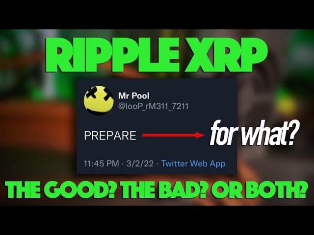 Ripple XRP:   Will XRP Hodlers Have To Prepare For The Good? The Bad? Or Both?