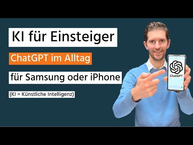 KI für Einsteiger - ChatGPT im Alltag ganz einfach anwenden (Samsung oder iPhone)