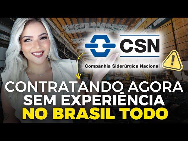 ️ COMPANHIA SIDERÚRGICA NACIONAL (CSN) está CONTRATANDO SEM EXPERIÊNCIA no BRASIL TODO | Mari Rel