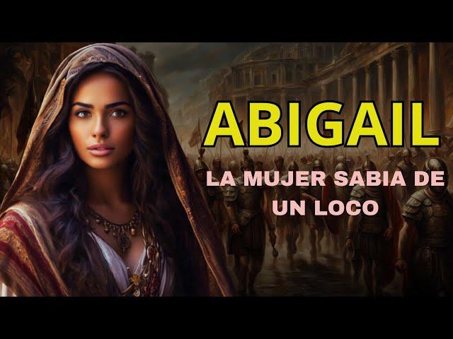 La Historia de Abigail: ¿Quién era Abigail en la Biblia?