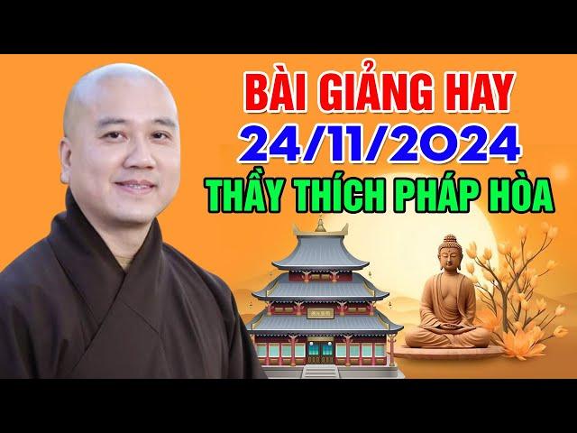 BÀI GIẢNG HAY NGÀY 24/11/2024 | Thầy Thích Pháp Hòa - Tu Viện Trúc Lâm Canada