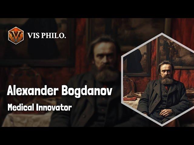 Alexander Bogdanov: Revolutionizing Medicine and Philosophy｜Philosopher Biography