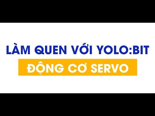 Làm Quen Với Yolo:Bit - Động Cơ Servo