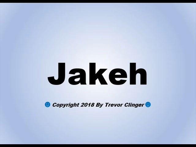 How To Pronounce Jakeh